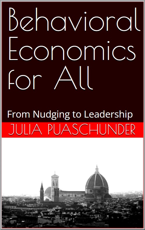 Behavioral Economics for All: From Nudging to Leadership, 2023, Julia M. Puaschunder